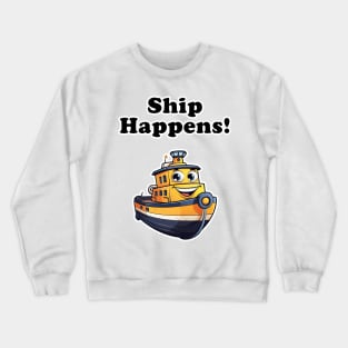 Ship Happens! Crewneck Sweatshirt